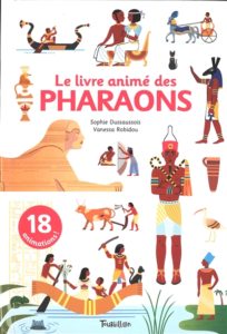 Le livre animé des pharaons de Sophie Dussaussois et Vanessa Robidou chez Tourbillon, à 12.50€