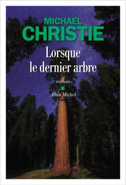 LORSQUE LE DERNIER ARBRE – Michael Christie