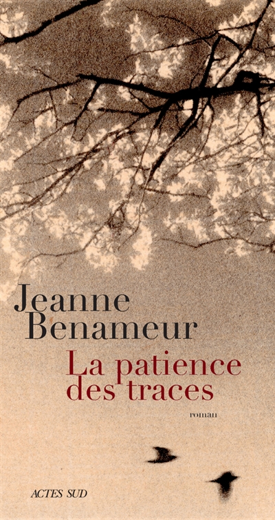 LA PATIENCE DES TRACES – Jeanne Benameur
